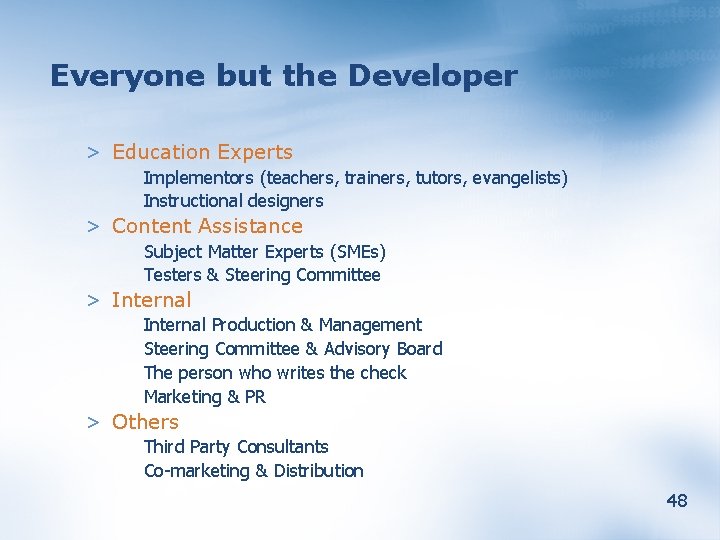 Everyone but the Developer > Education Experts Implementors (teachers, trainers, tutors, evangelists) Instructional designers