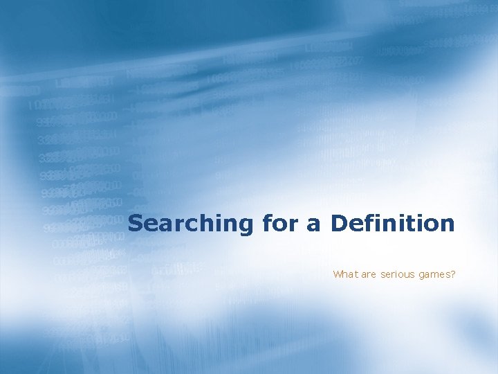 Searching for a Definition What are serious games? 