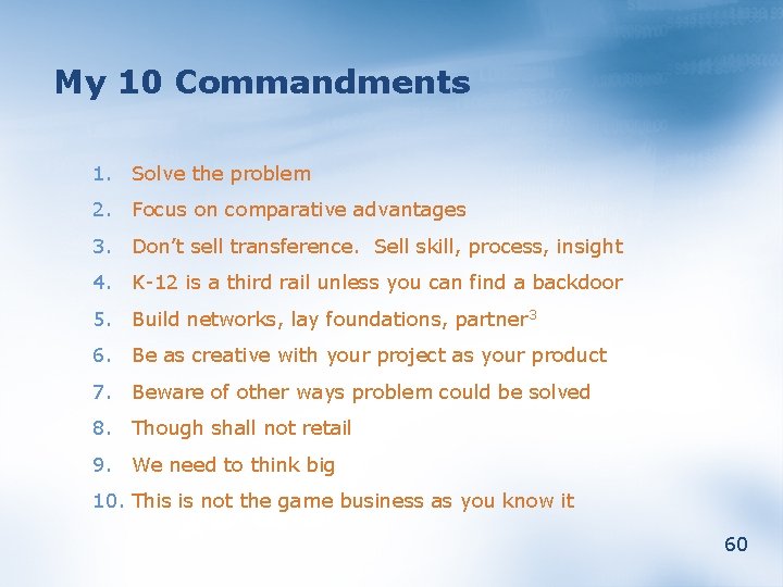 My 10 Commandments 1. Solve the problem 2. Focus on comparative advantages 3. Don’t