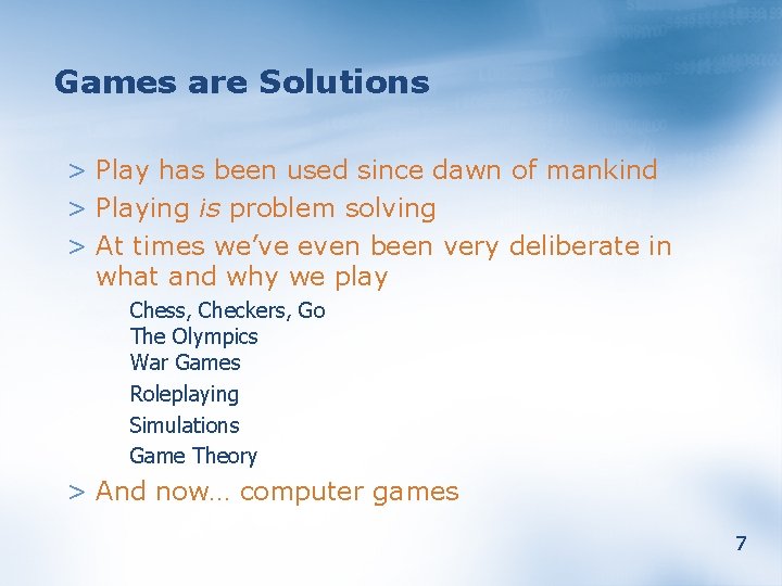 Games are Solutions > Play has been used since dawn of mankind > Playing