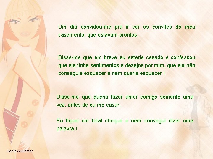 Um dia convidou-me pra ir ver os convites do meu casamento, que estavam prontos.