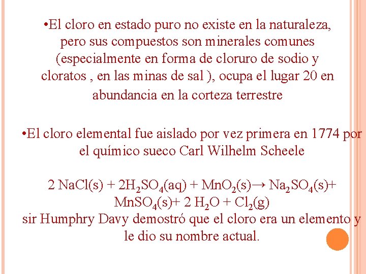 • El cloro en estado puro no existe en la naturaleza, pero sus • El cloro en estado puro no existe en la naturaleza, pero sus