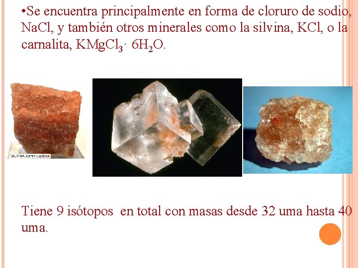 • Se encuentra principalmente en forma de cloruro de sodio, Na. Cl, y • Se encuentra principalmente en forma de cloruro de sodio, Na. Cl, y