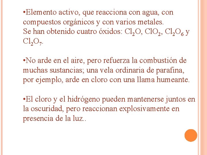 • Elemento activo, que reacciona con agua, con compuestos orgánicos y con varios • Elemento activo, que reacciona con agua, con compuestos orgánicos y con varios