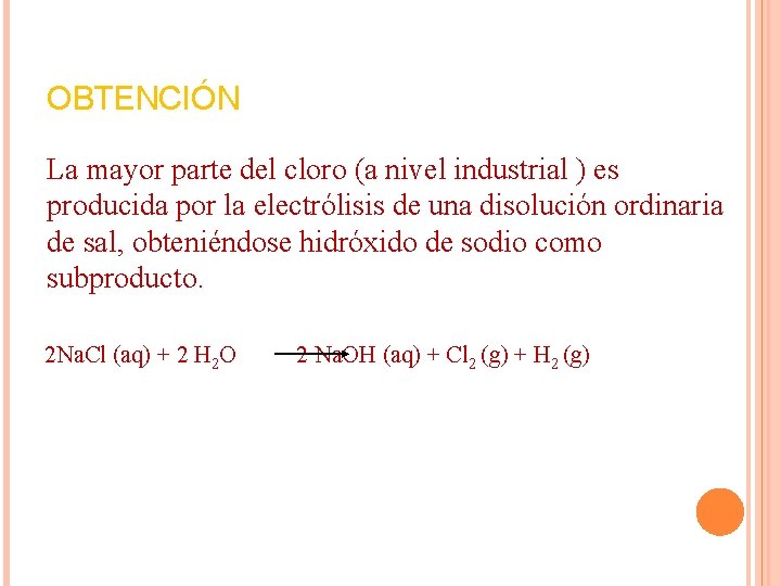 OBTENCIÓN La mayor parte del cloro (a nivel industrial ) es producida por la OBTENCIÓN La mayor parte del cloro (a nivel industrial ) es producida por la