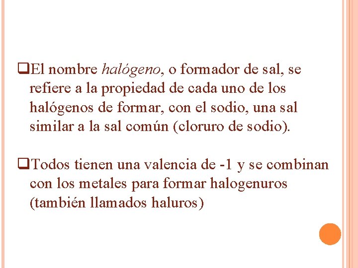 q. El nombre halógeno, o formador de sal, se refiere a la propiedad de q. El nombre halógeno, o formador de sal, se refiere a la propiedad de