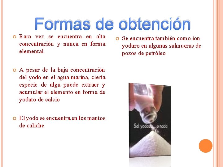 Formas de obtención Rara vez se encuentra en alta concentración y nunca en forma Formas de obtención Rara vez se encuentra en alta concentración y nunca en forma