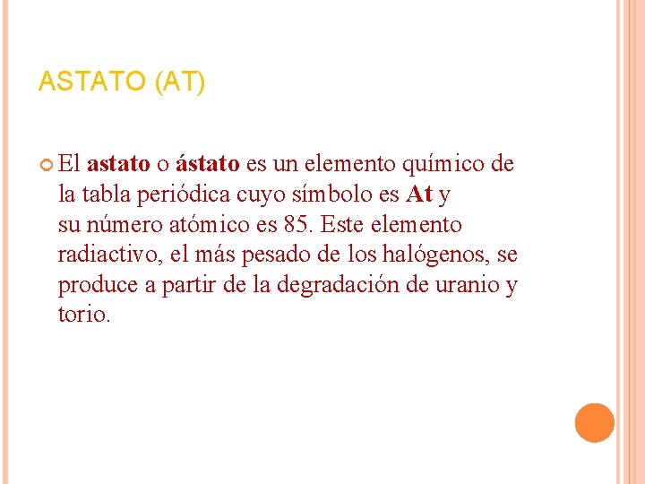 ASTATO (AT) El astato o ástato es un elemento químico de la tabla periódica ASTATO (AT) El astato o ástato es un elemento químico de la tabla periódica