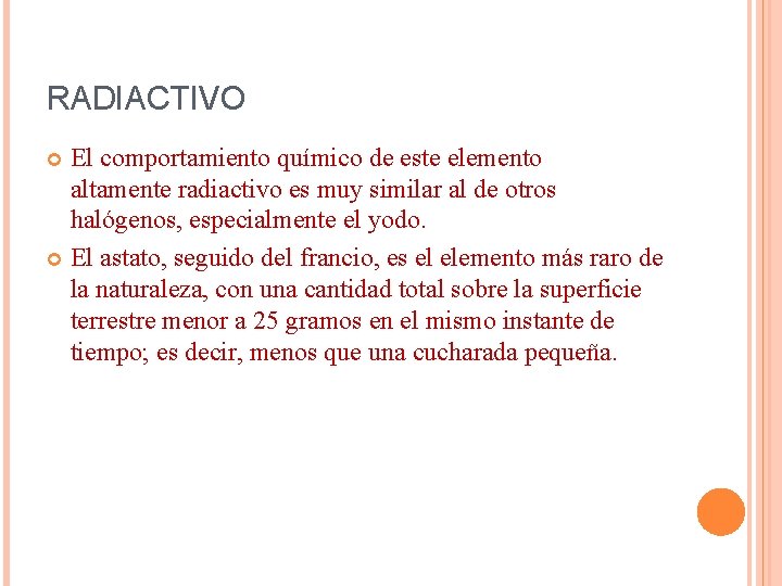 RADIACTIVO El comportamiento químico de este elemento altamente radiactivo es muy similar al de RADIACTIVO El comportamiento químico de este elemento altamente radiactivo es muy similar al de