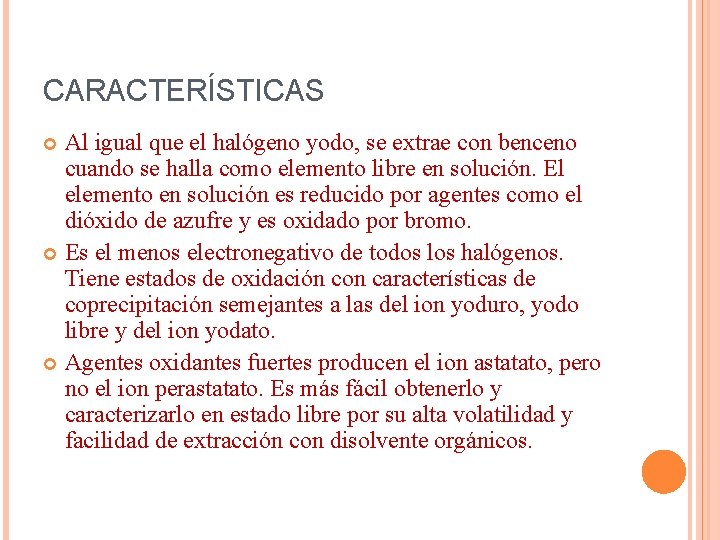 CARACTERÍSTICAS Al igual que el halógeno yodo, se extrae con benceno cuando se halla CARACTERÍSTICAS Al igual que el halógeno yodo, se extrae con benceno cuando se halla
