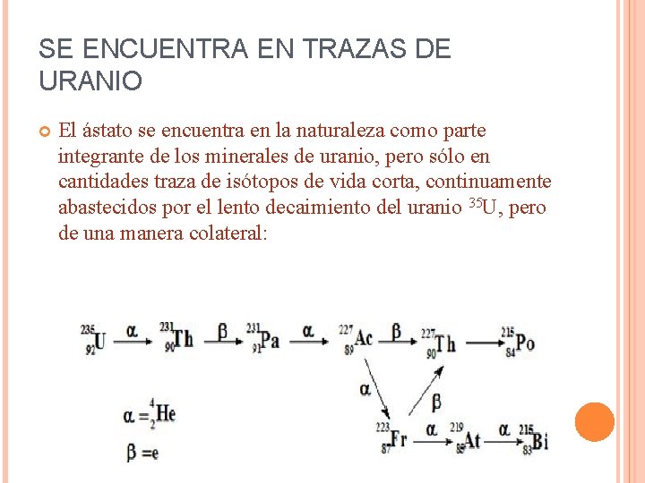 SE ENCUENTRA EN TRAZAS DE URANIO El ástato se encuentra en la naturaleza como SE ENCUENTRA EN TRAZAS DE URANIO El ástato se encuentra en la naturaleza como