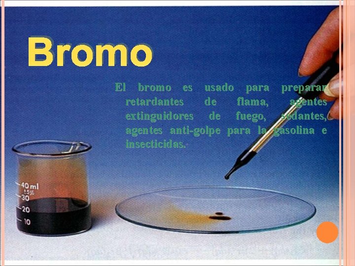 Bromo El bromo es usado para preparar retardantes de flama, agentes extinguidores de fuego, Bromo El bromo es usado para preparar retardantes de flama, agentes extinguidores de fuego,