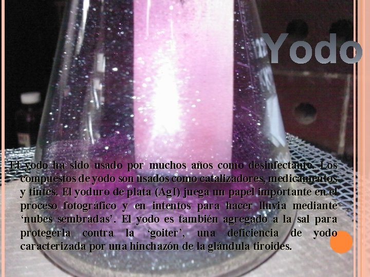 El yodo ha sido usado por muchos años como desinfectante. Los compuestos de yodo El yodo ha sido usado por muchos años como desinfectante. Los compuestos de yodo