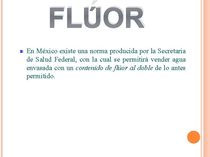 FLÚOR En México existe una norma producida por la Secretaria de Salud Federal, con FLÚOR En México existe una norma producida por la Secretaria de Salud Federal, con