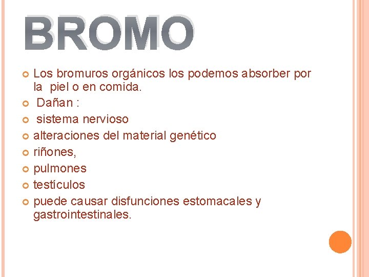 BROMO Los bromuros orgánicos los podemos absorber por la piel o en comida. Dañan BROMO Los bromuros orgánicos los podemos absorber por la piel o en comida. Dañan