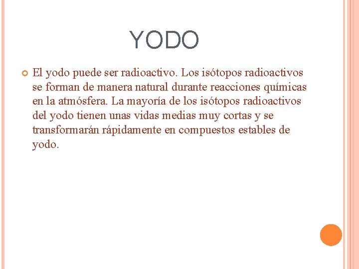 YODO El yodo puede ser radioactivo. Los isótopos radioactivos se forman de manera natural YODO El yodo puede ser radioactivo. Los isótopos radioactivos se forman de manera natural