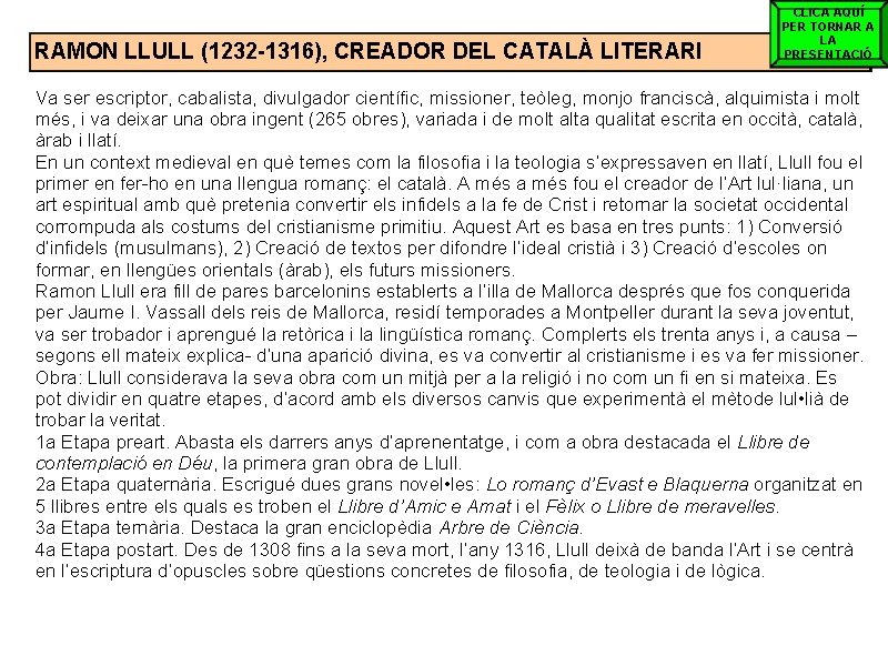 RAMON LLULL (1232 -1316), CREADOR DEL CATALÀ LITERARI CLICA AQUÍ PER TORNAR A LA