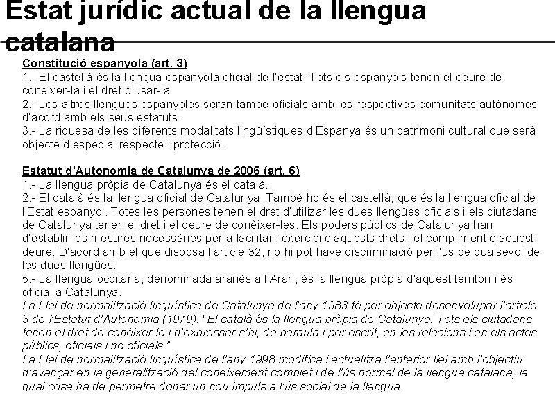 Estat jurídic actual de la llengua catalana Constitució espanyola (art. 3) 1. - El