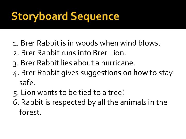 Storyboard Sequence 1. Brer Rabbit is in woods when wind blows. 2. Brer Rabbit