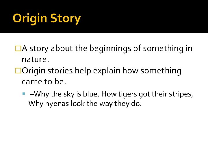 Origin Story �A story about the beginnings of something in nature. �Origin stories help