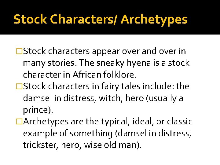 Stock Characters/ Archetypes �Stock characters appear over and over in many stories. The sneaky