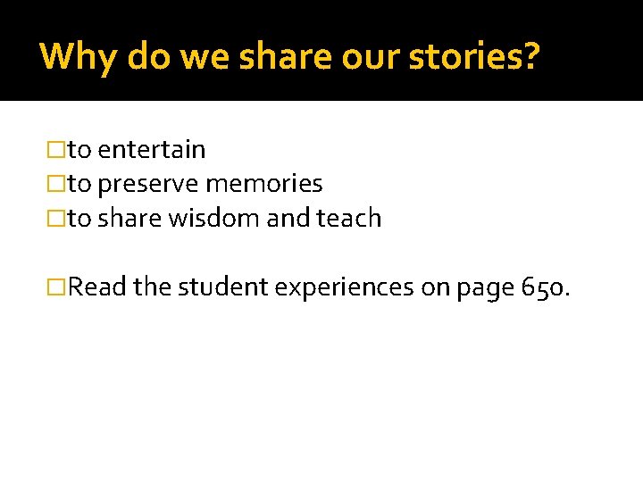 Why do we share our stories? �to entertain �to preserve memories �to share wisdom