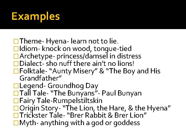 Examples �Theme- Hyena- learn not to lie. �Idiom- knock on wood, tongue-tied �Archetype- princess/damsel