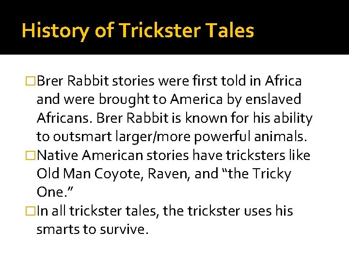 History of Trickster Tales �Brer Rabbit stories were first told in Africa and were