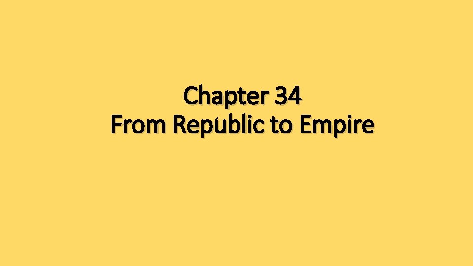 Chapter 34 From Republic to Empire 