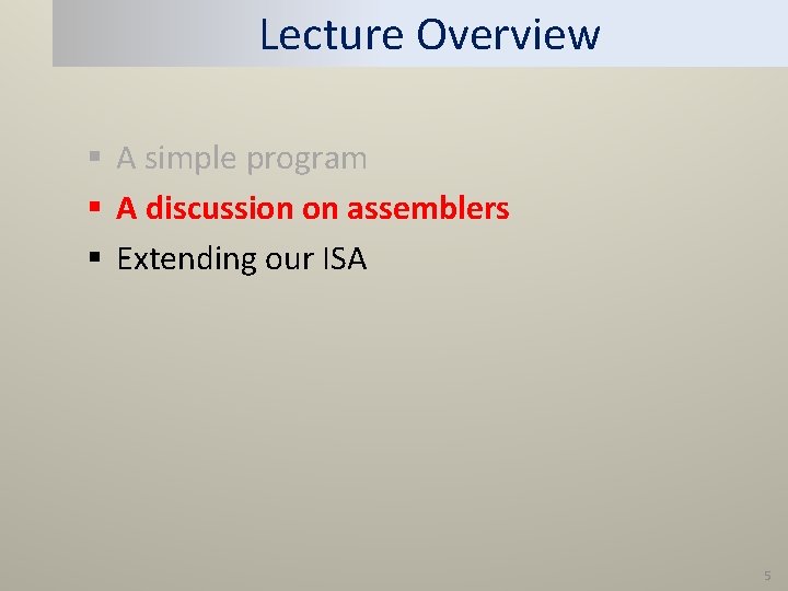 Lecture Overview § A simple program § A discussion on assemblers § Extending our Lecture Overview § A simple program § A discussion on assemblers § Extending our
