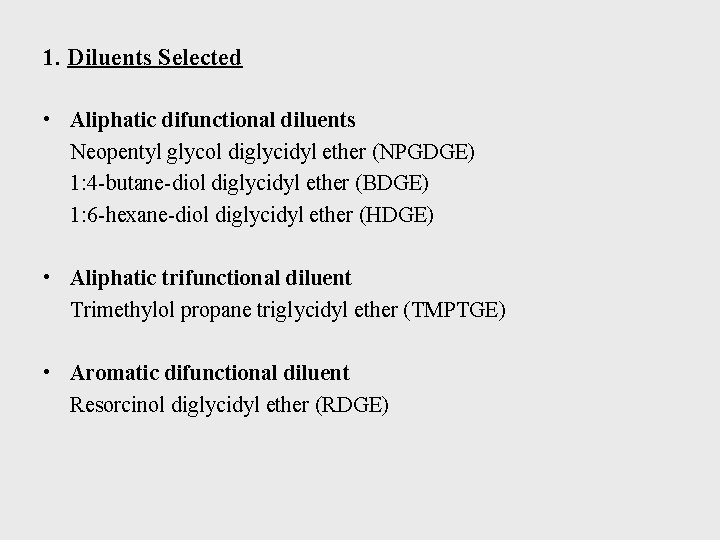 1. Diluents Selected • Aliphatic difunctional diluents Neopentyl glycol diglycidyl ether (NPGDGE) 1: 4