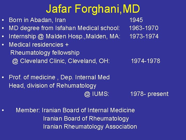 Jafar Forghani, MD • • Born in Abadan, Iran MD degree from Isfahan Medical