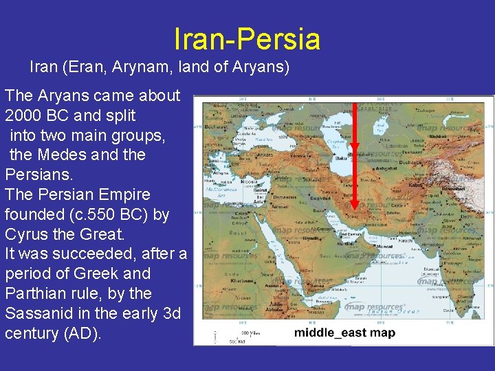Iran-Persia Iran (Eran, Arynam, land of Aryans) The Aryans came about 2000 BC and