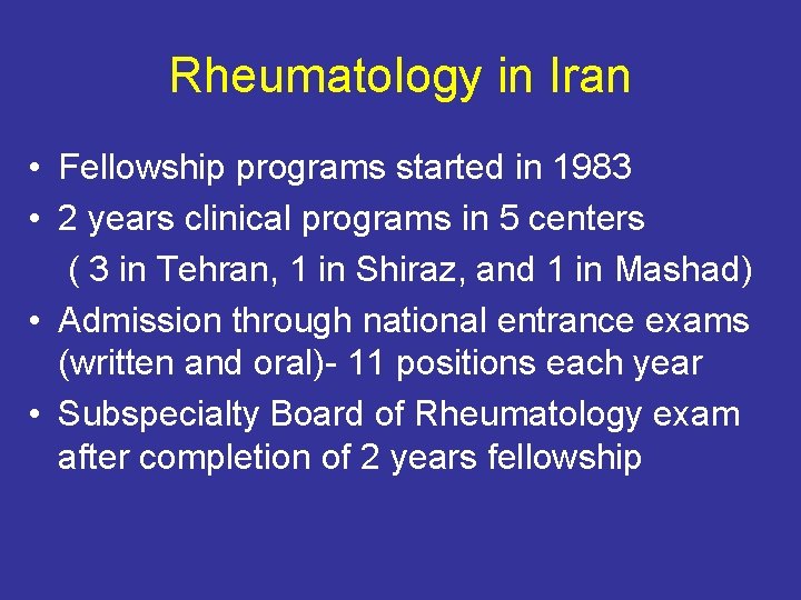 Rheumatology in Iran • Fellowship programs started in 1983 • 2 years clinical programs