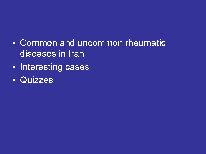  • Common and uncommon rheumatic diseases in Iran • Interesting cases • Quizzes