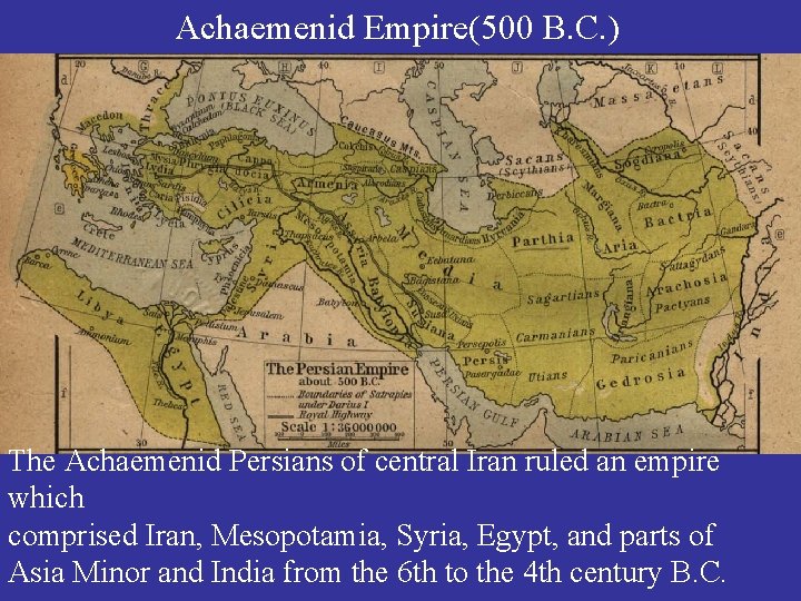 Achaemenid Empire(500 B. C. ) The Achaemenid Persians of central Iran ruled an empire