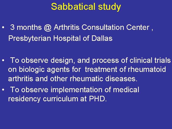 Sabbatical study • 3 months @ Arthritis Consultation Center , Presbyterian Hospital of Dallas