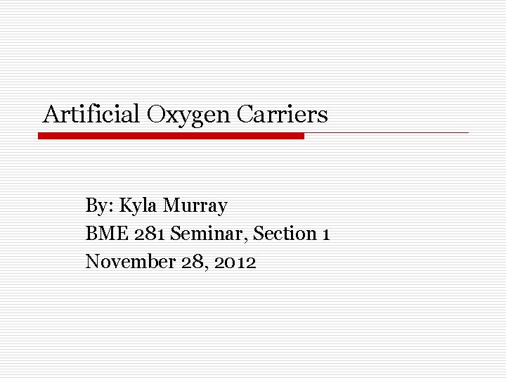 Artificial Oxygen Carriers By: Kyla Murray BME 281 Seminar, Section 1 November 28, 2012