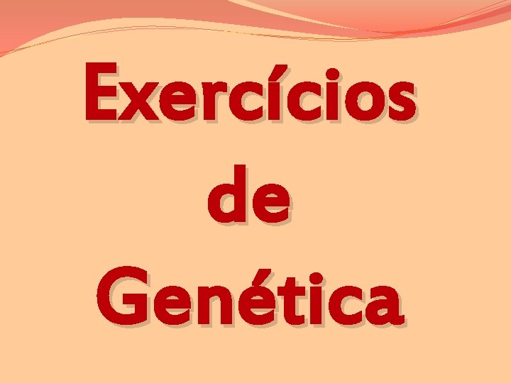 Exercícios de Genética Exercícios de Genética