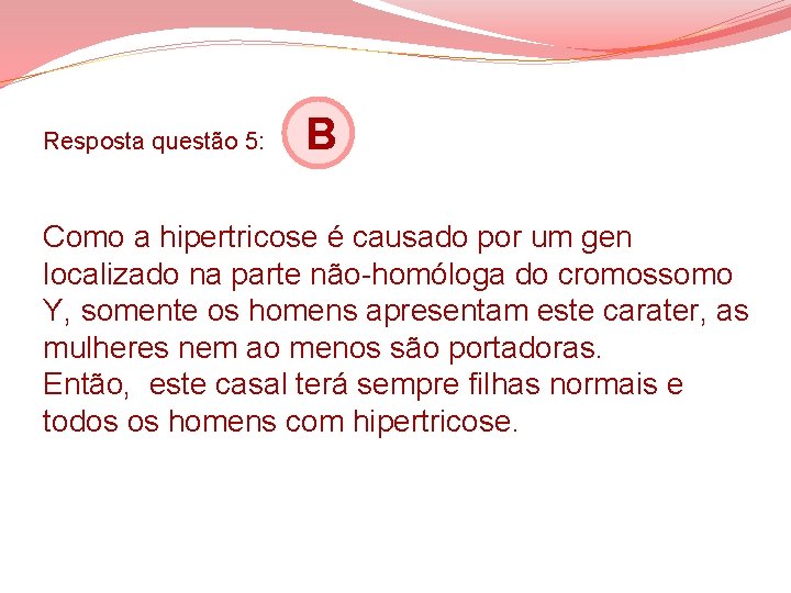 Resposta questão 5: B Como a hipertricose é causado por um gen localizado na Resposta questão 5: B Como a hipertricose é causado por um gen localizado na