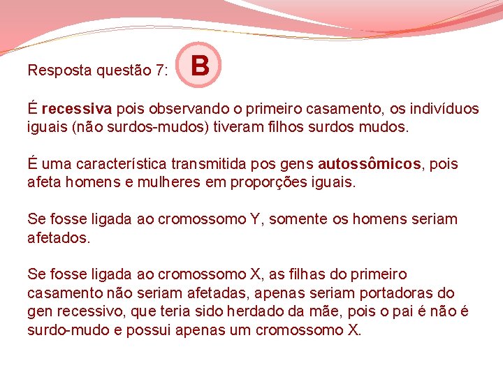 Resposta questão 7: B É recessiva pois observando o primeiro casamento, os indivíduos iguais Resposta questão 7: B É recessiva pois observando o primeiro casamento, os indivíduos iguais