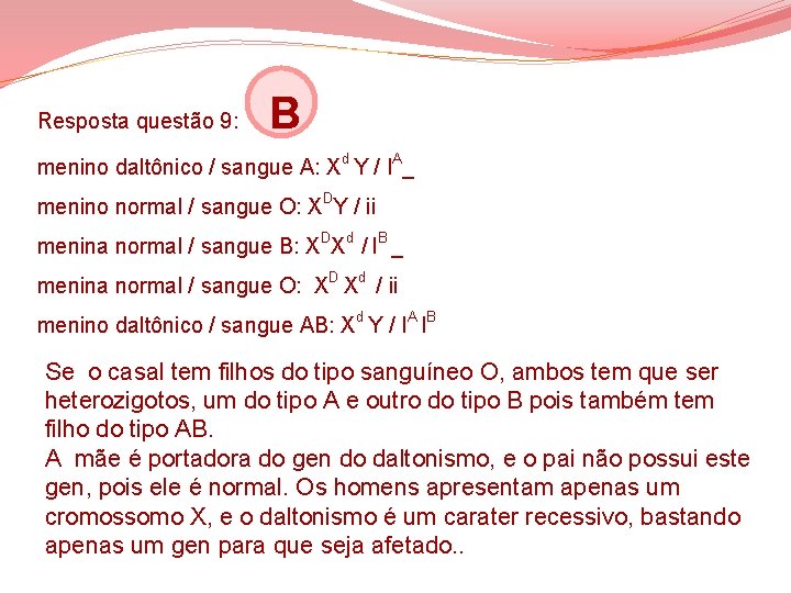 Resposta questão 9: B menino daltônico / sangue A: Xd Y / IA_ menino Resposta questão 9: B menino daltônico / sangue A: Xd Y / IA_ menino