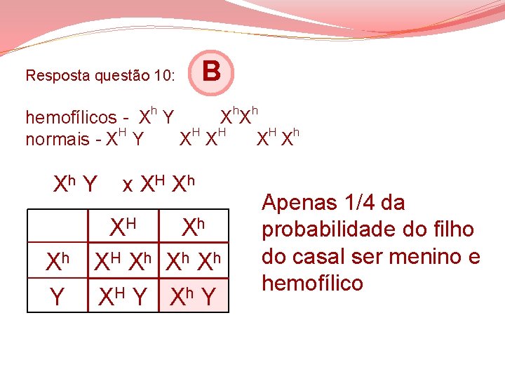 Resposta questão 10: B h hemofílicos - X Y X X normais - XH Resposta questão 10: B h hemofílicos - X Y X X normais - XH
