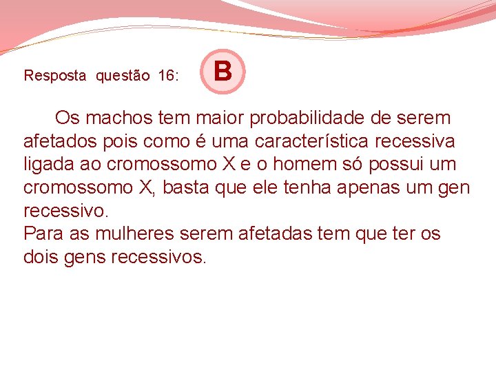 Resposta questão 16: B Os machos tem maior probabilidade de serem afetados pois como Resposta questão 16: B Os machos tem maior probabilidade de serem afetados pois como