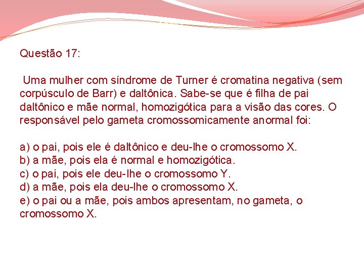 Questão 17: Uma mulher com síndrome de Turner é cromatina negativa (sem corpúsculo de Questão 17: Uma mulher com síndrome de Turner é cromatina negativa (sem corpúsculo de