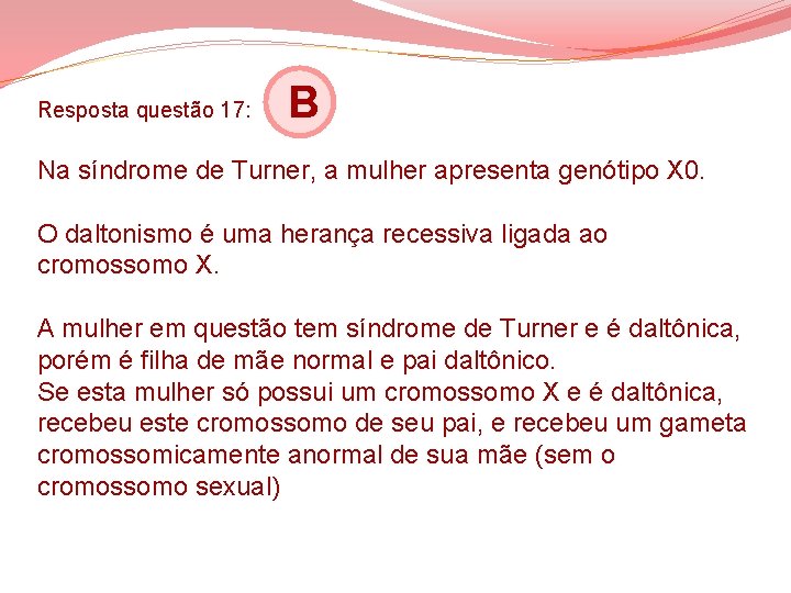 Resposta questão 17: B Na síndrome de Turner, a mulher apresenta genótipo X 0. Resposta questão 17: B Na síndrome de Turner, a mulher apresenta genótipo X 0.