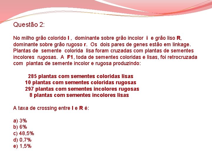 Questão 2: No milho grão colorido I ‚ dominante sobre grão incolor i e Questão 2: No milho grão colorido I ‚ dominante sobre grão incolor i e