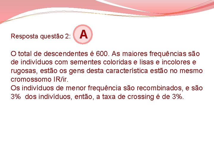 Resposta questão 2: A O total de descendentes é 600. As maiores frequências são Resposta questão 2: A O total de descendentes é 600. As maiores frequências são