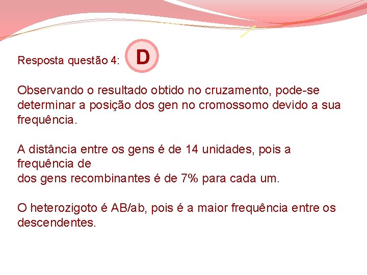 Resposta questão 4: D Observando o resultado obtido no cruzamento, pode-se determinar a posição Resposta questão 4: D Observando o resultado obtido no cruzamento, pode-se determinar a posição