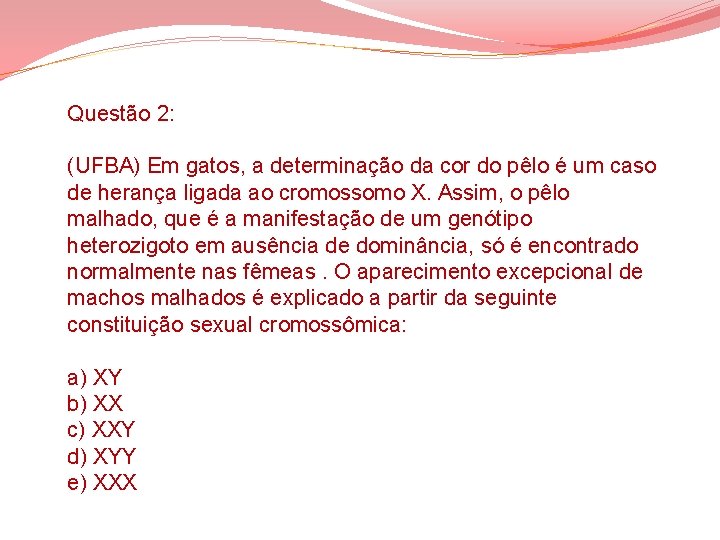 Questão 2: (UFBA) Em gatos, a determinação da cor do pêlo é um caso Questão 2: (UFBA) Em gatos, a determinação da cor do pêlo é um caso